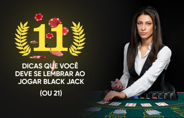 11 dicas que você deve se lembrar ao jogar Black Jack